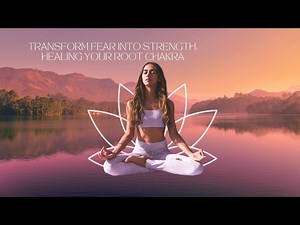 Heal Your Root Chakra and TURN FEAR INTO STRENGTH!