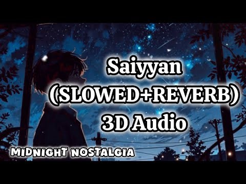 Saiyyan(SLOWED+REVERB) | 3D Audio | Kailash Kher | MIDNIGHT NOSTALGIA