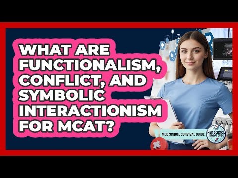 What Are Functionalism, Conflict, And Symbolic Interactionism For MCAT? - Med School Survival Guide