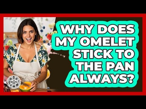 Why Does My Omelet Stick To The Pan Always? - The Skillful Chef