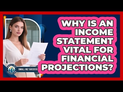 Why Is An Income Statement Vital For Financial Projections? - Small Biz Success Hub