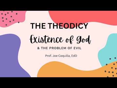 THEODICY ON GOD'S EXISTENCE AND THE PROBLEM OF EVIL IN THE WORLD By Prof. Joe Coquilla, EdD