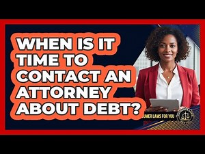 When Is It Time To Contact An Attorney About Debt?