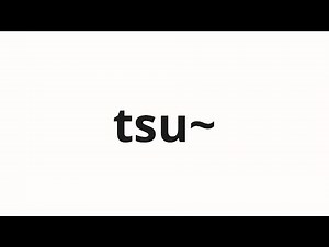 How to pronounce tsu~ | っ～ (~ in Japanese)