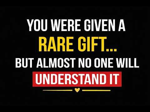 You Were Given a Rare Gift… But Almost No One Will Understand It