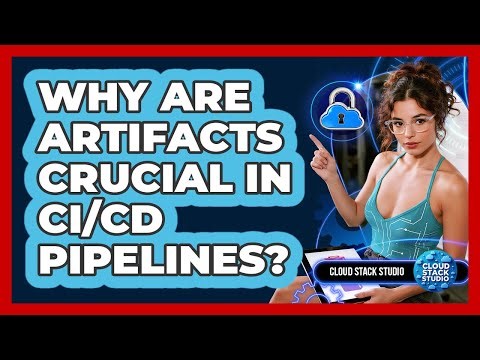 Why Are Artifacts Crucial In CI/CD Pipelines? - Cloud Stack Studio