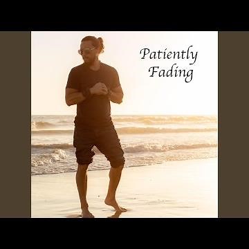 Patiently Fading