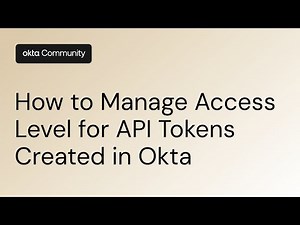 How to Manage Access Level for API Tokens Created in Okta | Okta Support