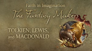 The Fantasy Makers: Tolkien, Lewis, and MacDonald - Formed