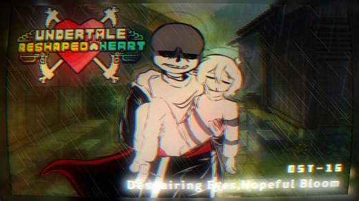 【Undertale:Reshaped Heart/传说之下：心境重塑】OST-16 Despairing Eyes,Hopeful Bloom...