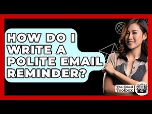 How Do I Write A Polite Email Reminder? - TheEmailToolbox.com