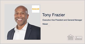 Executive Spotlight With Maxar’s Tony Frazier Tackles Company Strategic Goals, Info Sharing With US Allies