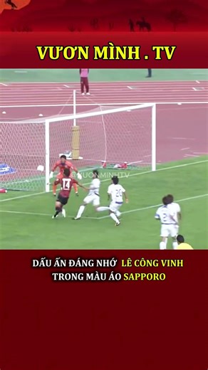 Lê Công Vinh tại J.League 🇻🇳 | Dấu Ấn Cầu Thủ Việt Nam Đầu Tiên Trong Màu Áo Sapporo