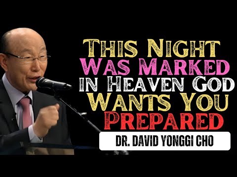 This Night Was Marked in Heaven — God Wants You Prepared | Dr David Yonggi Cho