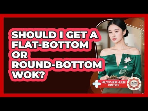 Should I Get A Flat-Bottom Or Round-Bottom Wok?