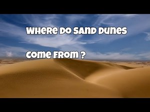 Where Do Sand Dunes Come From?
