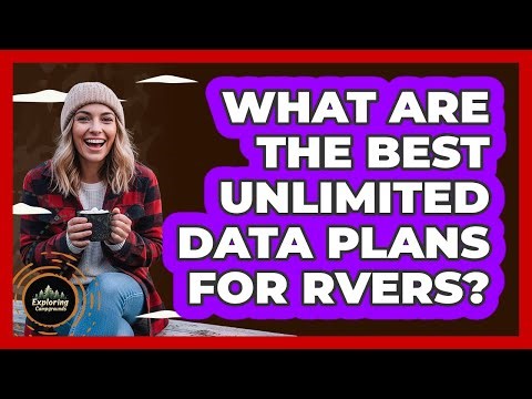 What Are The Best Unlimited Data Plans For RVers? - Exploring Campgrounds