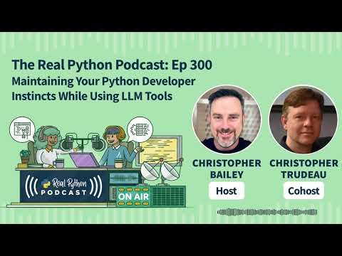 Maintaining Your Python Developer Instincts While Using LLM Tools | Real Python Podcast #300