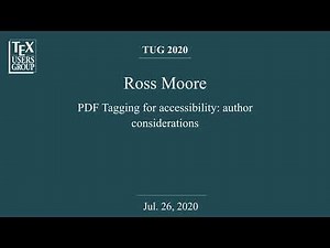 TUG 2020 — Ross Moore — PDF Tagging for accessibility: author considerations