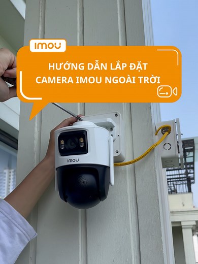 Hướng dẫn lắp đặt camera imou ngoài trời từ a-z