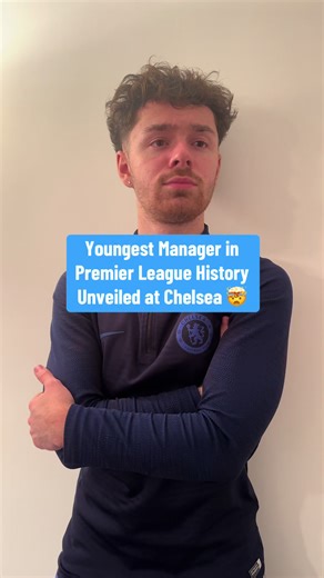 Youngest Premier League Manager Unveiled at Chelsea