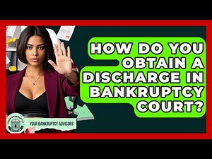How Do You Obtain A Discharge In Bankruptcy Court? - Your Bankruptcy Advisors