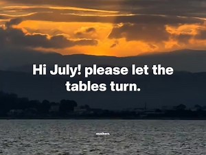 Hi July! please let the tables turn. | Musikero.