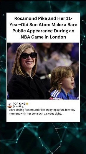 Rosamund Pike and Her 11-Year-Old Son Atom Make a Rare Public Appearance During an NBA Game in Londo