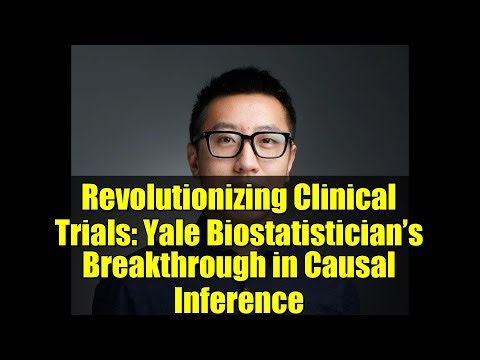 Revolutionizing Clinical Trials: Yale Biostatistician’s Breakthrough in Causal Inference