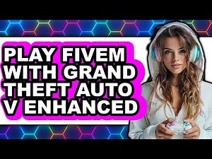 How to Play Fivem with Grand Theft Auto V Enhanced - Full Guide