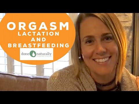 ORGASM and LACTATION!!!
