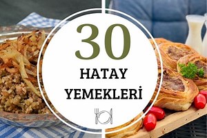 Hatay Yemekleri: Tadına Doyulmaz 30 Tarif - Nefis Yemek Tarifleri