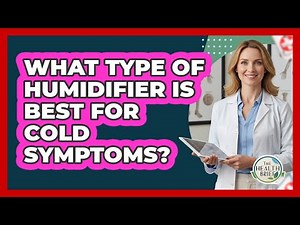 What Type Of Humidifier Is Best For Cold Symptoms?