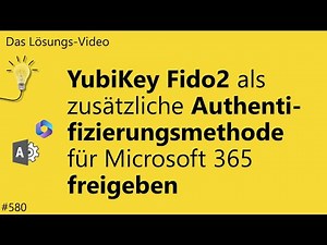 Das #Lösungsvideo 580: YubiKey Fido2 als Authentifizierungsmethode für Microsoft 365 freigeben