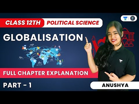 Globalisation | Full Chapter Explanation | Part 1 | Class 12 Political Science | Anushya