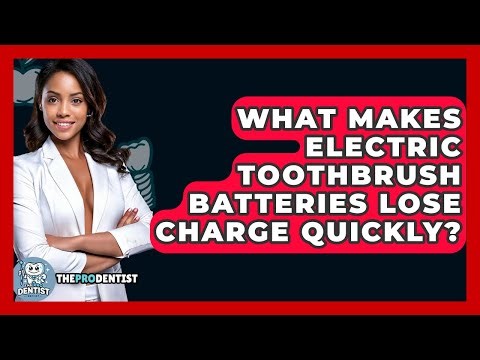 What Makes Electric Toothbrush Batteries Lose Charge Quickly? - The Pro Dentist