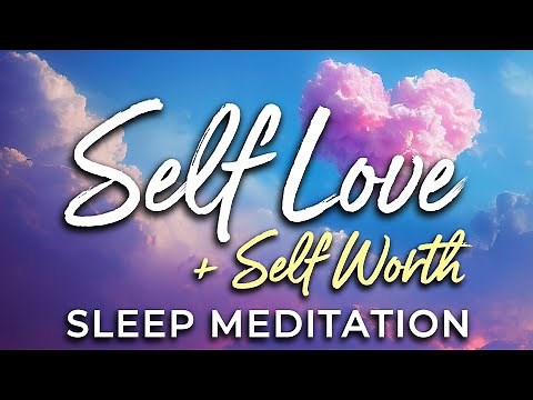 Guided SLEEP Meditation to Foster SELF-LOVE and Self Worth ★ Love Yourself & Feel Good, Deep Sleep.