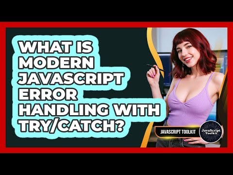 What Is Modern JavaScript Error Handling With Try/catch? - JavaScript Toolkit