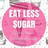 Eat Less Sugar Quotes Images
