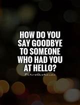 Pictures of Saying Goodbye Quotes To Someone You Love