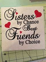Photos of Sisters By Chance Friends By Choice Quote