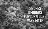 Pictures of Popcorn Lung Vaping Myth