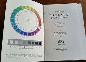 A Simple Explanation Of The Ostwald Colour System With Diagrams And Illustrations On The Colour Wheel