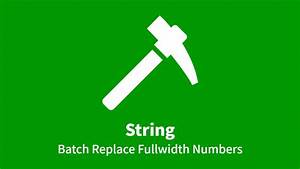 String Batch Replace Fullwidth Numbers With Halfwidth Numbers