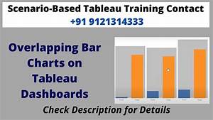 Overlapping Bar Charts On Tableau Dashboards See Description For