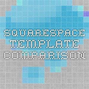 Squarespace 7 Template Comparison Chart Using My Head Squarespace