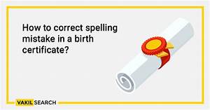 Spelling Mistake On Birth Certificate How You Can Get It Corrected