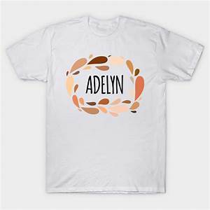 Adelyn Names For Daughter And Girl Adelyn T Shirt Teepublic