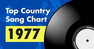 Top 100 Country Song Chart For 1977