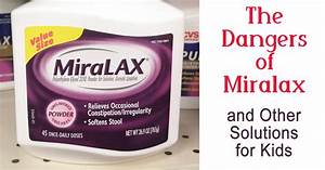 The Dangers Of Miralax On Your Kids Embracing Imperfect